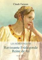 Les Mérovingiens - Ravissante Frédégonde - Reine de fer, récit historique