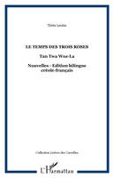 Le temps des trois roses, Tan Twa Woz-La - Nouvelles - Edition bilingue créole-français
