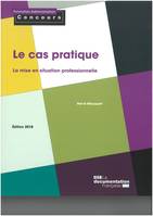 Cas pratique (Le), La mise en situation professionnelle - Édition 2018