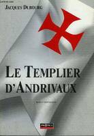 LE TEMPLIER D'ANDRIVAUX - ROMAN HISTORIQUE., roman historique