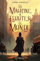 La machine à écouter le monde - Tome 1