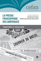 La presse francophone des Amériques, trajectoires et circulations