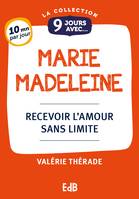 9 jours avec Marie-Madeleine, Recevoir l'amour sans limite