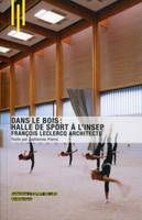 Dans le bois : halle de sport à l'Insep, François Leclercq Architecte.