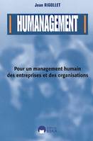 Humanagement, les propos d'un manager de terrain à tous ceux qui exercent des responsabilités