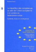 La répartition des compétences au sein de l'Union européenne à la lumière du fédéralisme suisse, systèmes, enjeux et conséquences