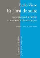 Et ainsi de suite / logique et anthropologie, la régression à l'infini et comment l'interrompre