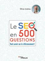 Le SEO en 500 questions, Tout savoir sur le référencement !