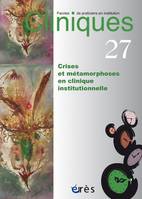 Cliniques 27 - Crises et métamorphoses en clinique institutionnelle