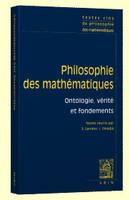 1, Textes clés de philosophie des mathématiques, Vol. 1: Ontologie, vérité et fondements