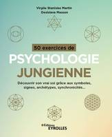 50 exercices de psychologie jungienne, Découvrir son vrai soi grâce aux symboles, signes, archétypes, synchronicités...