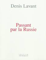 PASSANT PAR LA RUSSIE - ETHNO-POETIQUE D'UN VOYAGE, ethno-poétique d'un voyage