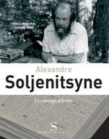 Alexandre Soljenitsyne : le courage d'écrire