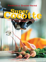 Super Cocotte, 119 recettes pour la cocotte-minute à toute vapeur