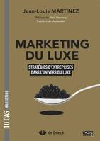 Le marketing du luxe, 10 cas de stratégies d'entreprises dans l'univers du luxe