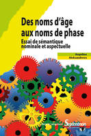 Des noms d'âge aux noms de phase, Essai de sémantique nominale et aspectuelle