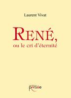 René, ou le cri d'éternité