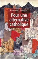 Pour une alternative catholique, Suivi de trois études sur Montalembert, Péguy, Cavanaugh