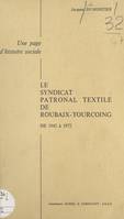 Le syndicat patronal textile de Roubaix-Tourcoing de 1942 à 1972, Une page d'histoire sociale