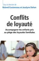 Les conflits de loyauté - Accompagner les enfants pris au piège des loyautés familiales, Accompagner les enfants pris au piège des loyautés familiales