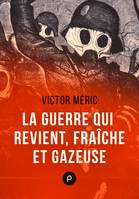 La guerre qui revient, fraîche et gazeuse, 