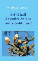 Est-il naïf de croire en une autre politique ?