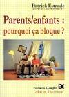 Parents-enfants - Pourquoi ça bloque ?, pourquoi ça bloque ?