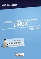 Reprenez le contrôle à l'aide de Linux - Enfin un livre accessible de l'installation à l'utilisation avancée!