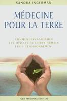 Médecine pour la terre, comment transformer les toxines du corps humain et de l'environnement