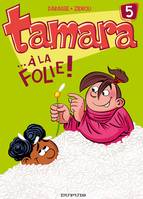 5, Tamara - Tome 5 - ...A la folie !