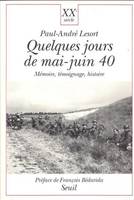 XXe siècle Quelques Jours de mai-juin 40. Mémoire, témoignage, histoire, mémoire, témoignage, histoire