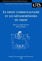 Le droit communautaire et les métamorphoses du droit, Journées d'études tenues à l'université Robert Schuman, Strasbourg, 9 mai 2000