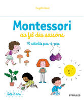 Montessori au fil des saisons, 70 activités pas à pas. Dès 2 ans.