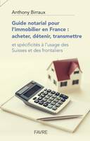 Guide notarial pour l'immobilier en France: acheter, détenir, transmettre