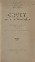 Gruey avant la Révolution : géographie, histoire, langage, 4 cartes, 13 photographies, documents d'archives