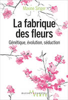 La fabrique des fleurs, Génétique, évolution et séduction