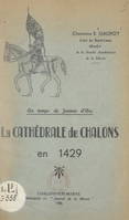 Au temps de Jeanne d'Arc, la cathédrale de Châlons en 1429