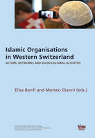 ISLAMIC ORGANISATIONS IN WESTERN SWITZERLAND. ACTORS, NETWORKS, AND S OCIO-CULTURAL ACTIVITIES