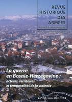 N° 304 La guerre en Bosnie Herzégovine : acteurs, territoires et temporalités de la violence, Revie d'histoire militaire