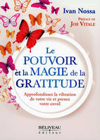 Le Pouvoir et la Magie de la Gratitude - Approfondissez la vibration de votre vie et prenez votre envol