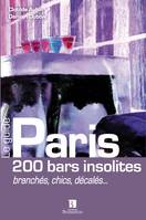 Paris, 200 bars insolites - branchés, chics, décalés, branchés, chics, décalés