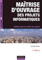 Maîtrise d'ouvrage des projets informatiques-2e édition-Guide pour le chef de projet, Guide pour le chef de projet