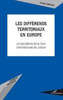 LES DIFFERENDS TERRITORIAUX EN EUROPE - JURISPRUDENCE DE LA COUR INTERNATIONALE DE JUSTICE, Jurisprudence de la Cour internationale de Justice