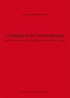 L'Antique et le contemporain, Études de tradition classique et d'historiographie moderne de l'Antiquité