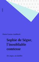 Sophie de Ségur née Rostopchine l'inoubliable Comtesse. Ses Anges ses Diables. (Envoi de l'auteur à Laure Adler), ses anges, ses diables