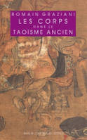 Les Corps dans le taoïsme ancien, l'infirme, l'informe, l'infâme