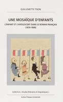 Une Mosaïque d’enfants, L’enfant et l’adolescent dans le roman français (1876-1890)