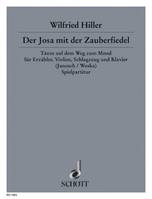 Der Josa mit der Zauberfiedel, Tänze auf dem Weg zum Mond. Narrator, Violin, Percussion and Piano. Partition d'exécution.