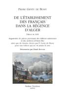 DE L'ÉTABLISSEMENT DES FRANÇAIS DANS LA RÉGENCE D'ALGER, Édition de 1839. Augmentée de pièces provenant des éditions antérieures et des archives d'Outre-Mer