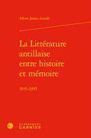 La littérature antillaise entre histoire et mémoire, 1935-1995